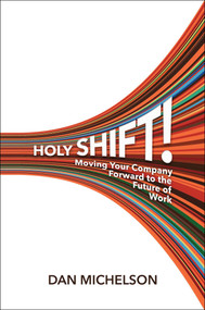 Holy Shift! (Moving Your Company Forward to the Future of Work) by Dan Michelson, 9781637632208