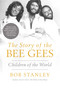 The Story of The Bee Gees (Children of the World) by Bob Stanley, 9781639365531