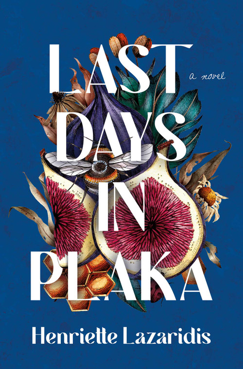 Last Days in Plaka (A Novel) by Henriette Lazaridis, 9781639365616