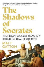The Shadows of Socrates (The Heresy, War, and Treachery Behind the Trial of Socrates) by Matt Gatton, 9781639365821