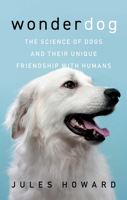 Wonderdog (The Science of Dogs and Their Unique Friendship with Humans) - 9781639366095 by Jules Howard, 9781639366095