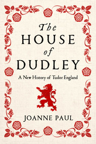 The House of Dudley (A New History of Tudor England) - 9781639366125 by Joanne Paul, 9781639366125
