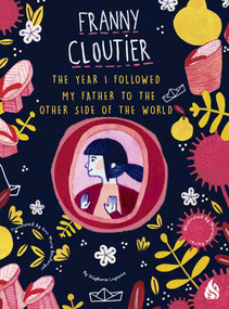 The Year I Followed My Father to the Other Side of the World by Stephanie Lapointe, Ann Marie Boulanger, 9781646900251