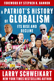 A Patriot's History of Globalism (Its Rise and Decline) by Larry Schweikart, Stephen K. Bannon, 9781648210051