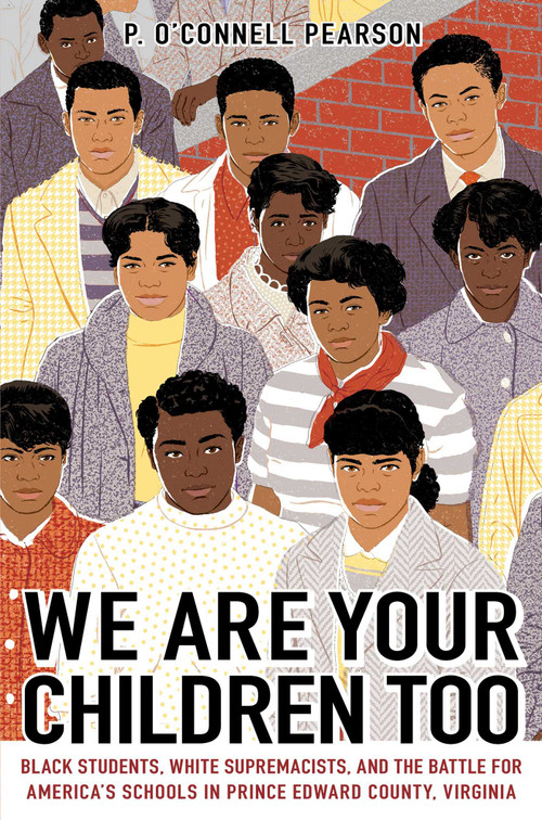 We Are Your Children Too (Black Students, White Supremacists, and the Battle for America's Schools in Prince Edward County, Virginia) - 9781665901406 by P. O'Connell Pearson, 9781665901406