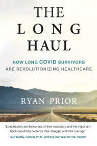 The Long Haul (How Long Covid Survivors Are Revolutionizing Health Care) by Ryan Prior, 9780262548151