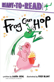 Frog Can Hop (Ready-to-Read Ready-to-Go!) by Laura Gehl, Fred Blunt, 9781665920421