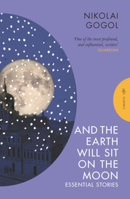 And the Earth Will Sit on the Moon (Essential Stories) - 9781805330332 by Nikolai Gogol, Oliver Ready, 9781805330332