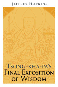 Tsong-kha-pa's Final Exposition of Wisdom by Jeffrey Hopkins, 9781559392976