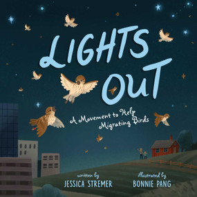 Lights Out (A Movement to Help Migrating Birds) by Jessica Stremer, Bonnie Pang, 9781665931977
