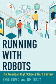 Running with Robots (The American High School's Third Century) - 9780262548588 by Greg Toppo, Jim Tracy, 9780262548588