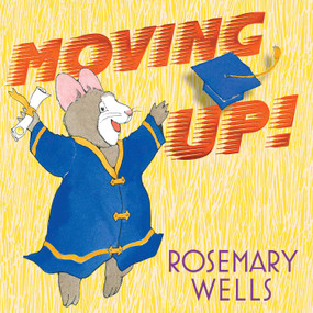 Moving Up! (A Graduation Celebration) by Rosemary Wells, Rosemary Wells, 9781665952354