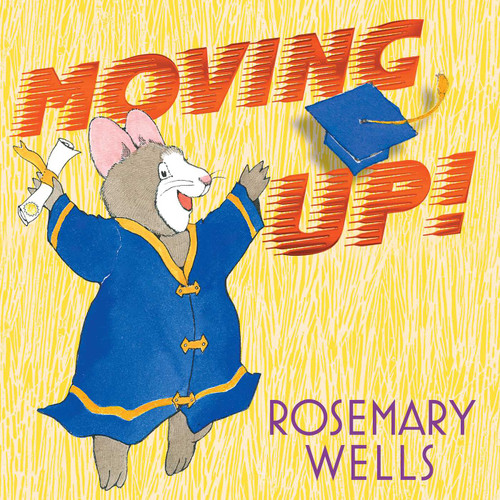 Moving Up! (A Graduation Celebration) by Rosemary Wells, Rosemary Wells, 9781665952354