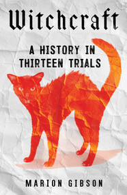 Witchcraft (A History in Thirteen Trials) by Marion Gibson, 9781668002421