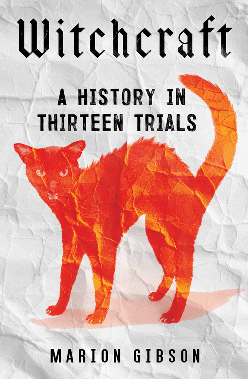 Witchcraft (A History in Thirteen Trials) by Marion Gibson, 9781668002421