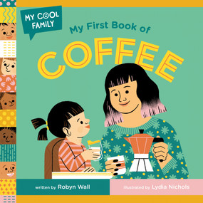 My First Book of Coffee by Robyn Wall, Lydia Nichols, 9780593703366