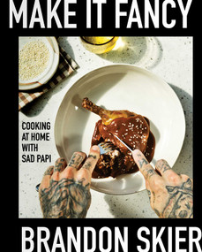 Make It Fancy (Cooking at Home With Sad Papi (A Cookbook)) by Brandon Skier, 9781668004241