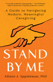 Stand By Me (A Guide to Navigating Modern, Meaningful Caregiving) by Allison J. Applebaum, 9781668005804