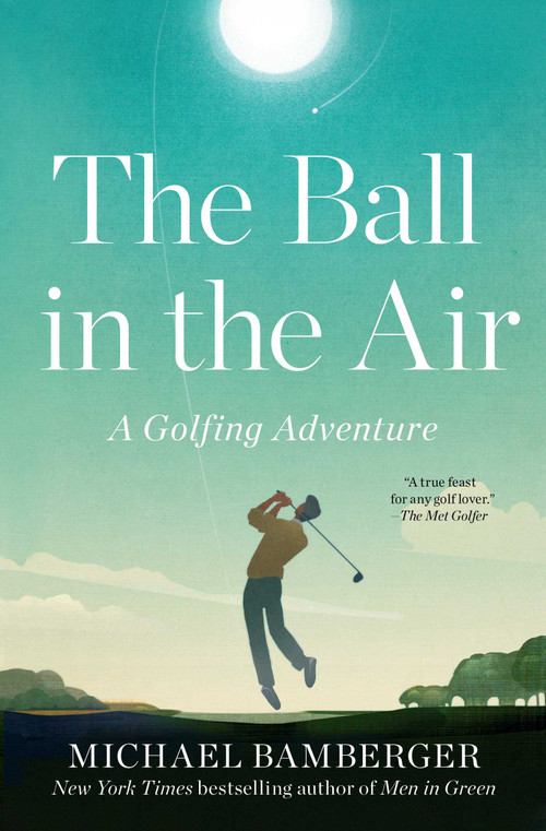 The Ball in the Air (A Golfing Adventure) - 9781668009833 by Michael Bamberger, 9781668009833