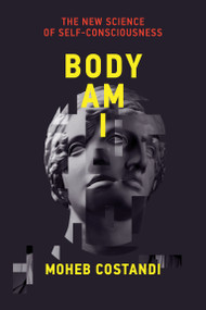 Body Am I (The New Science of Self-Consciousness) - 9780262548366 by Moheb Costandi, 9780262548366