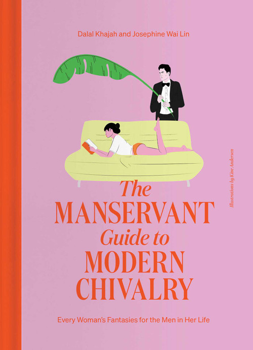 The ManServant Guide to Modern Chivalry (Every Woman's Fantasies for the Men in Her Life) by Dalal Khajah, Josephine Wai Lin, 9781668012512