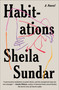 Habitations (A Novel) by Sheila Sundar, 9781668016107