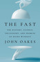 The Fast (The History, Science, Philosophy, and Promise of Doing Without) by John Oakes, 9781668017418