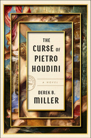 The Curse of Pietro Houdini (A Novel) by Derek B. Miller, 9781668020883