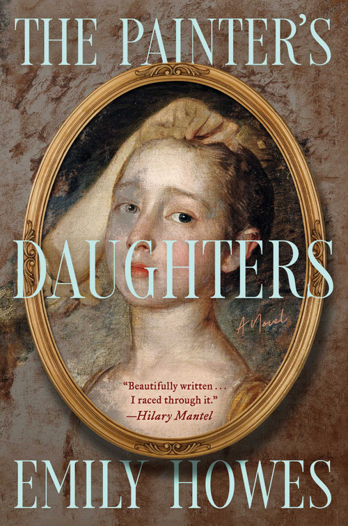 The Painter's Daughters (A Novel) by Emily Howes, 9781668021385