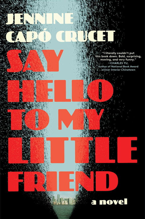 Say Hello to My Little Friend (A Novel) by Jennine Capó Crucet, 9781668023327