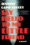 Say Hello to My Little Friend (A Novel) by Jennine Capó Crucet, 9781668023327