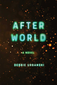 After World (A Novel) by Debbie Urbanski, 9781668023457