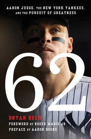 62 (Aaron Judge, the New York Yankees, and the Pursuit of Greatness) - 9781668027967 by Bryan Hoch, Roger Maris, Aaron Boone, 9781668027967