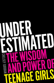 Underestimated (The Wisdom and Power of Teenage Girls) by Chelsey Goodan, 9781668032688
