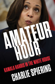 Amateur Hour (Kamala Harris in the White House) by Charlie Spiering, 9781668046074