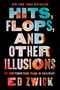 Hits, Flops, and Other Illusions (My Fortysomething Years in Hollywood) by Ed Zwick, 9781668046999
