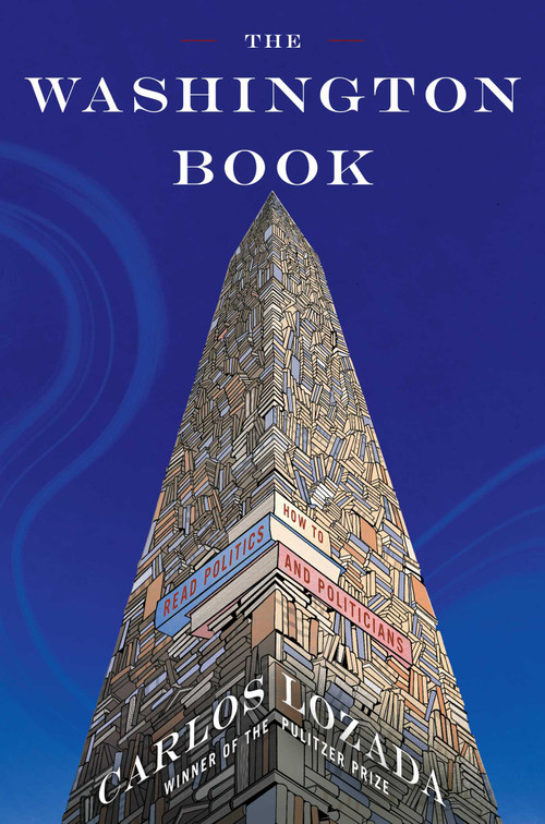The Washington Book (How to Read Politics and Politicians) by Carlos Lozada, 9781668050736