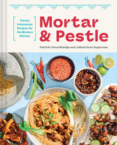 Mortar and Pestle (Classic Indonesian Recipes for the Modern Kitchen) by Patricia Tanumihardja, Suparman, 9781681889269