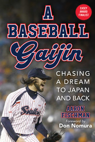 A Baseball Gaijin (Chasing a Dream to Japan and Back) by Aaron Fischman, Don Nomura, 9781683584773