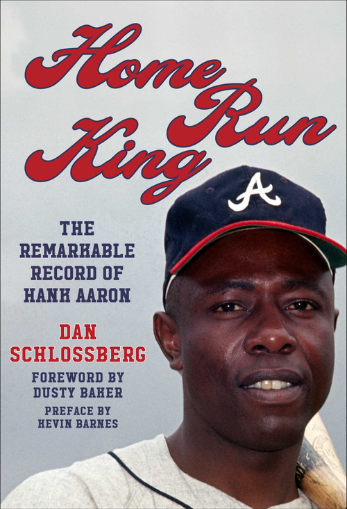 Home Run King (The Remarkable Record of Hank Aaron) by Dan Schlossberg, Dusty Baker, 9781683584841