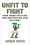 Unfit to Fight (How Woke Policies Are Destroying Our Military) by Amber Smith, 9781684514809