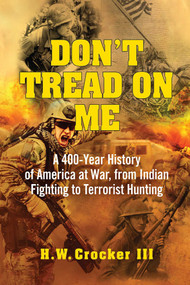 Don't Tread on Me (A 400-Year History of America at War, from Indian Fighting to Terrorist Hunting) by H. W. Crocker, 9781684514939