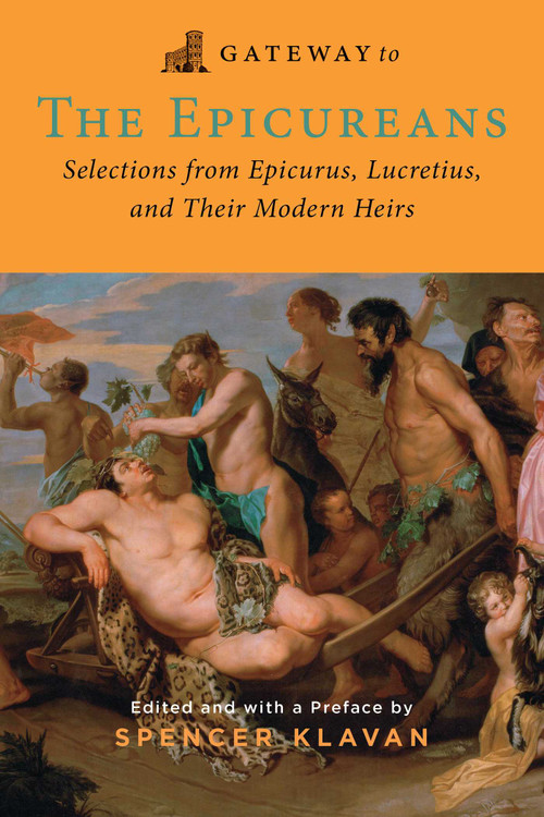 Gateway to the Epicureans (Epicurus, Lucretius, and Their Modern Heirs) by Epicurus, Lucretius, Spencer A. Klavan, 9781684515165