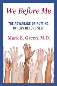 We Before Me (The Advantage of Putting Others Before Self) by Mark E. Green, 9781684515226