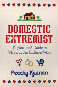 Domestic Extremist (A Practical Guide to Winning the Culture War) - 9781684515271 by Peachy Keenan, 9781684515271
