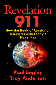 Revelation 911 (How the Book of Revelation Intersects with Today's Headlines) by Paul Begley, Troy Anderson, 9781684515349