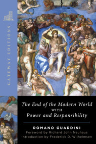The End of the Modern World (With Power and Responsibility) by Romano Guardini, Frederick D. Wilhelmsen, Richard John Neuhaus, 9781684515370
