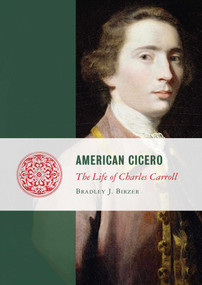 American Cicero (The Life of Charles Carroll) - 9781684515462 by Bradley J. Birzer, 9781684515462