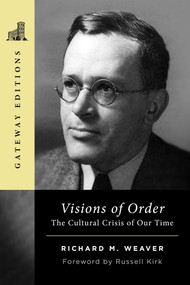 Visions of Order (The Cultural Crisis of Our Time) by Richard M. Weaver, 9781684515493