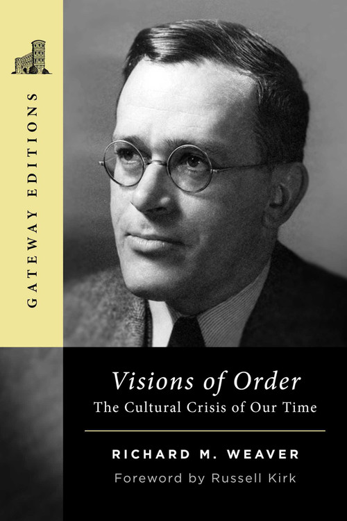 Visions of Order (The Cultural Crisis of Our Time) by Richard M. Weaver, 9781684515493